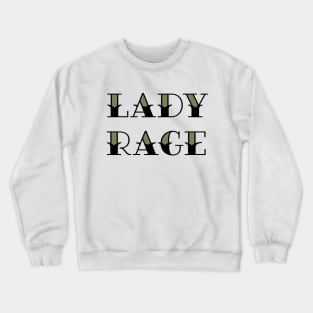 I have Lady Rage Crewneck Sweatshirt